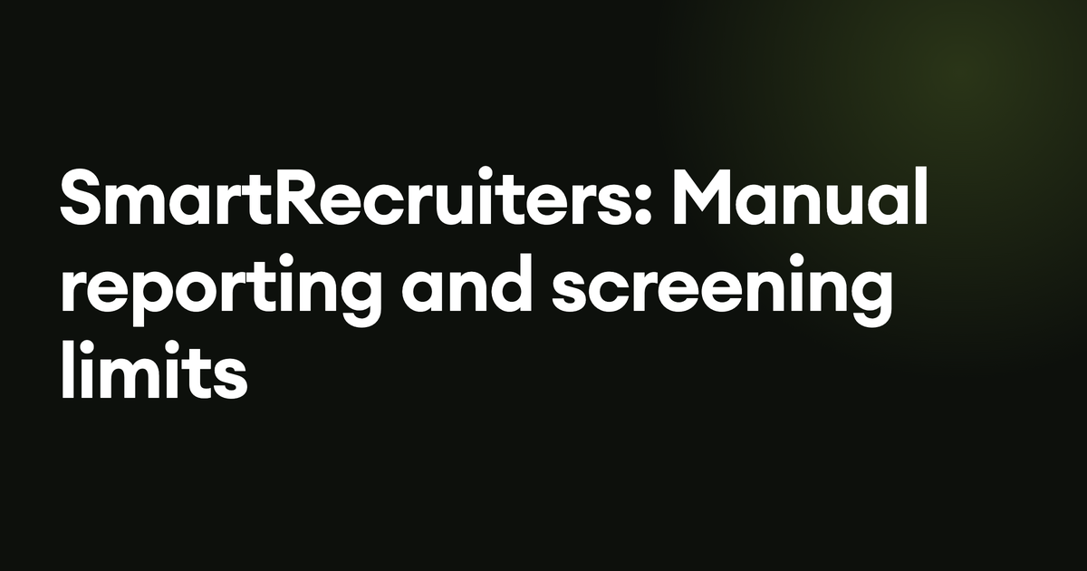 SmartRecruiters: Manual reporting and screening limits